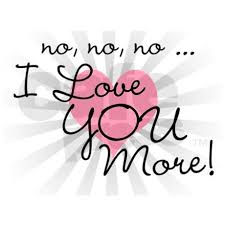 I love you more